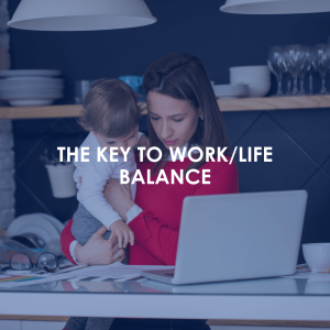 WORK/LIFE BALANCE